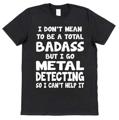 Badass Metal Detecting T-Shirt Mens Gift for Metal Detector Present Dirt Fisher-image